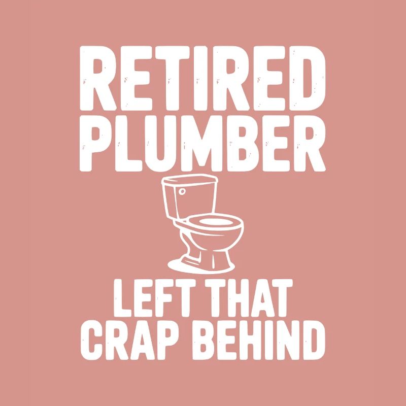 Retired Plumber Left That Crap Behind