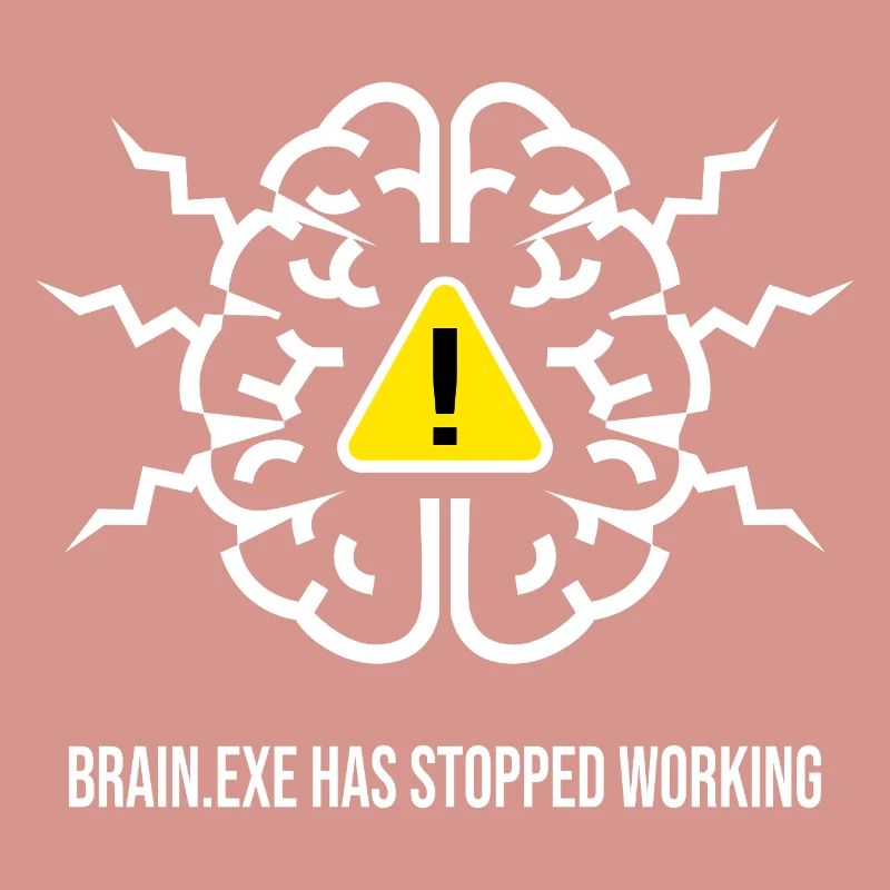 BRAIN.EXE HAS STOPPED WORKING - Panne Cérébrale BL