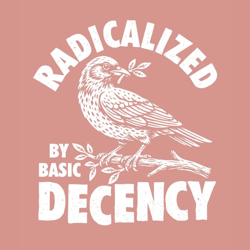 Radicalized Basic Decency Social Justice Kindness