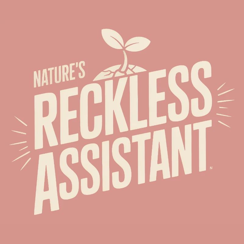 Nature's Reckless Assistant