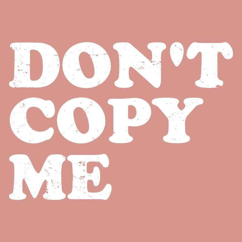 don't copy me