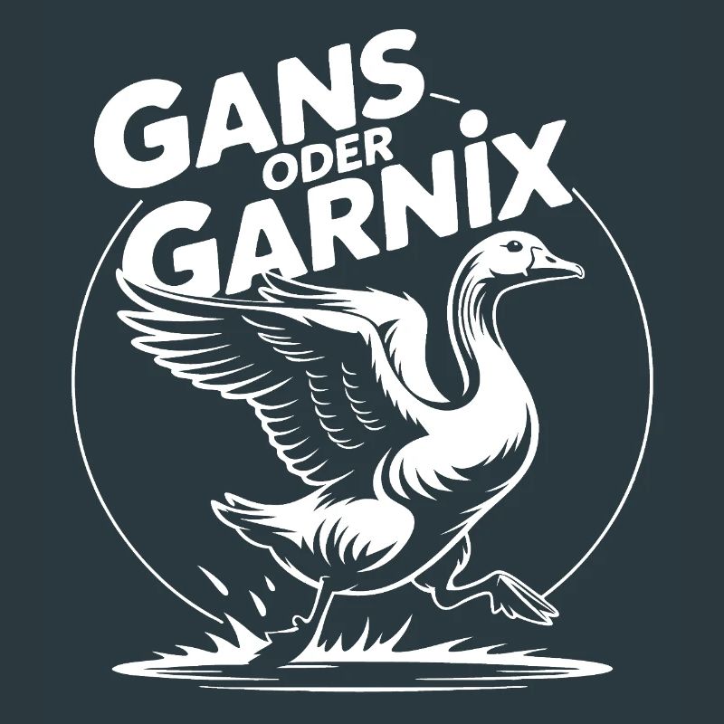 Gans oder garnix Gans und lustiger Spruch