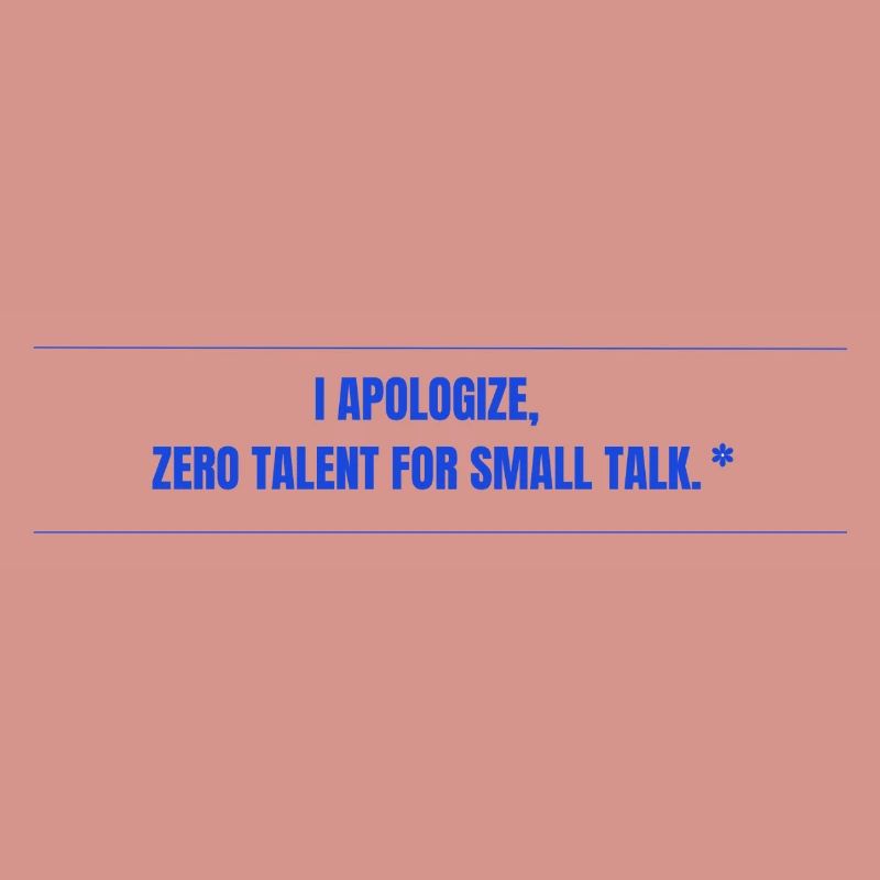 Zero Talent for Small Talk