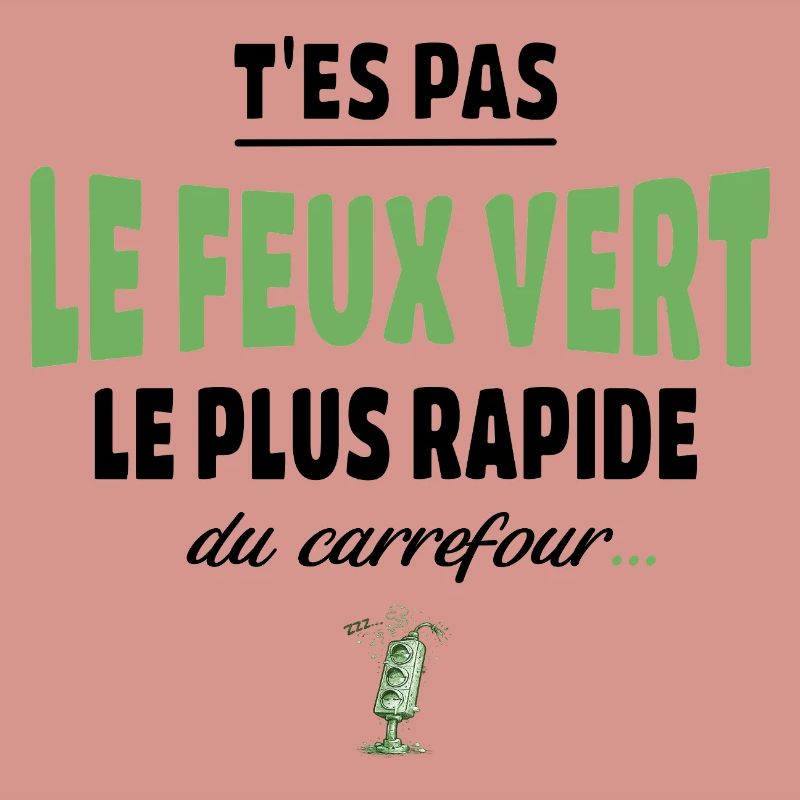 T’es pas le feu vert le plus rapide – humour