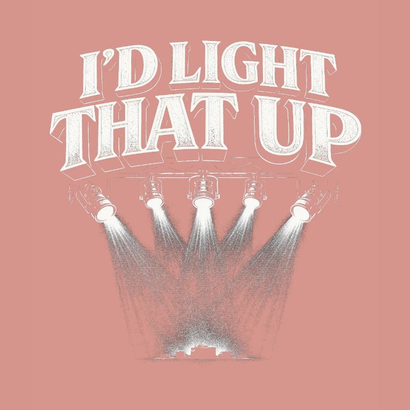Lichttechniker I'd Light That Up
