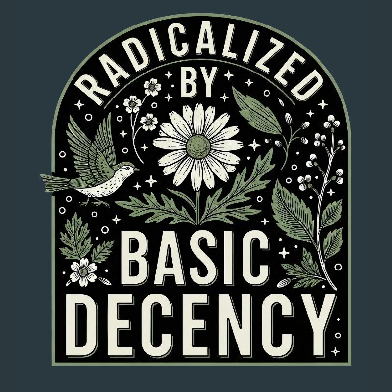 Radicalized by Basic Decency Statement Shirt
