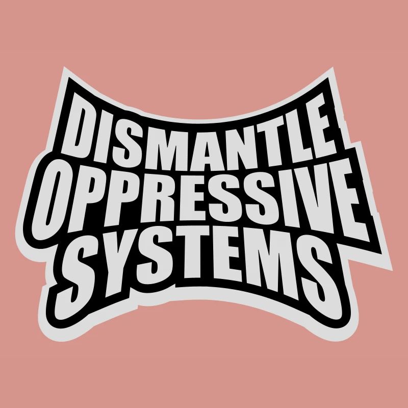 Dismantle Oppressive Systems Aktivismus Statement