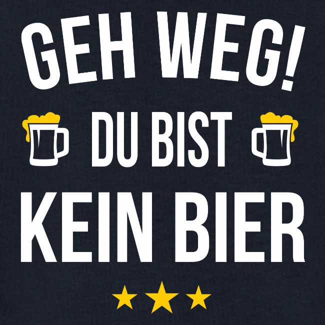Geh weg du bist kein Bier