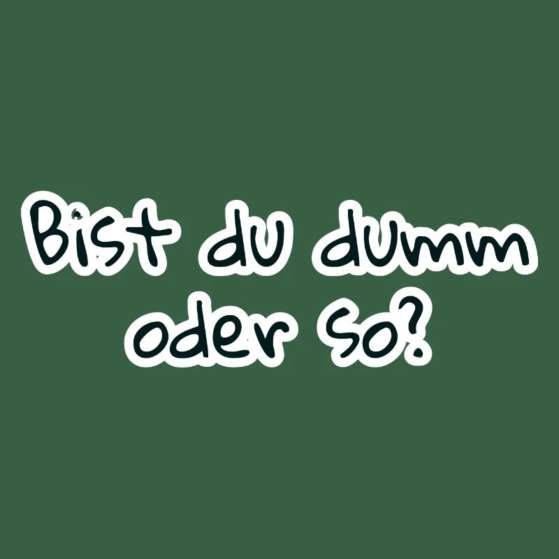 bist du dumm oder so