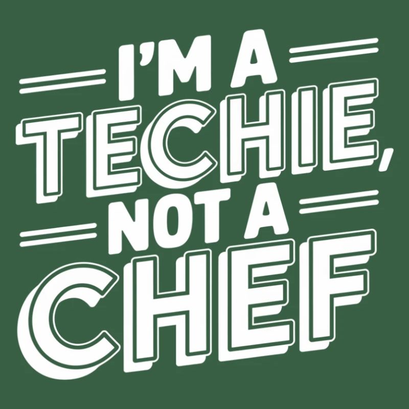 Techie Not a Chef Technician IT Programmer