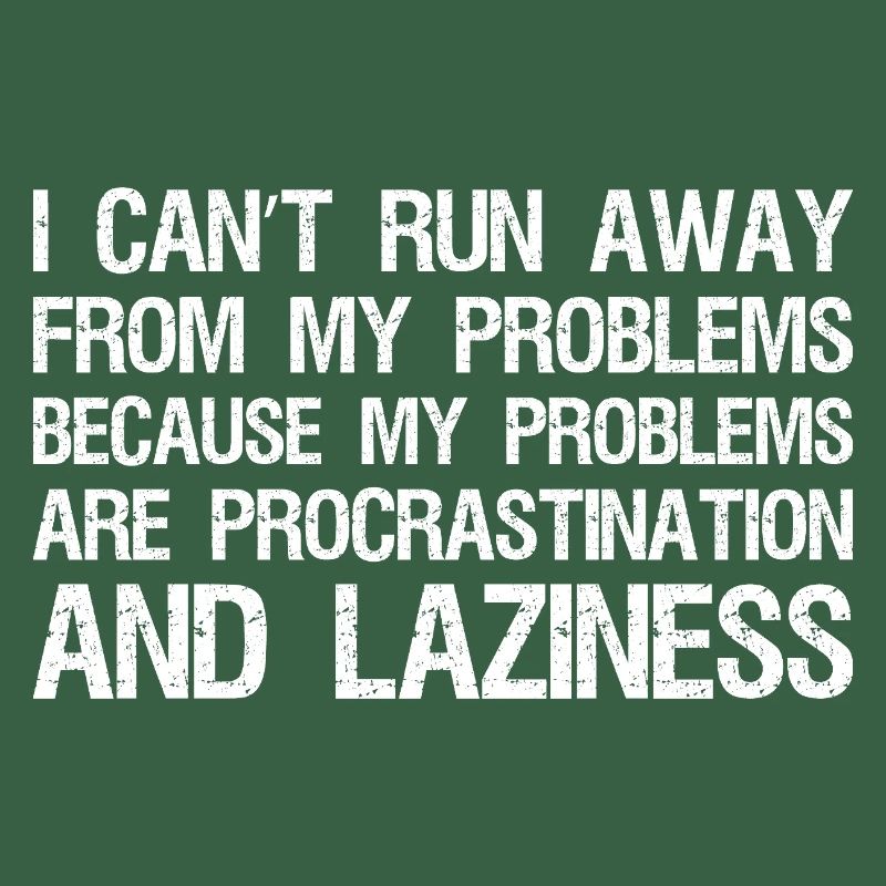I can't run away from my problems because 
