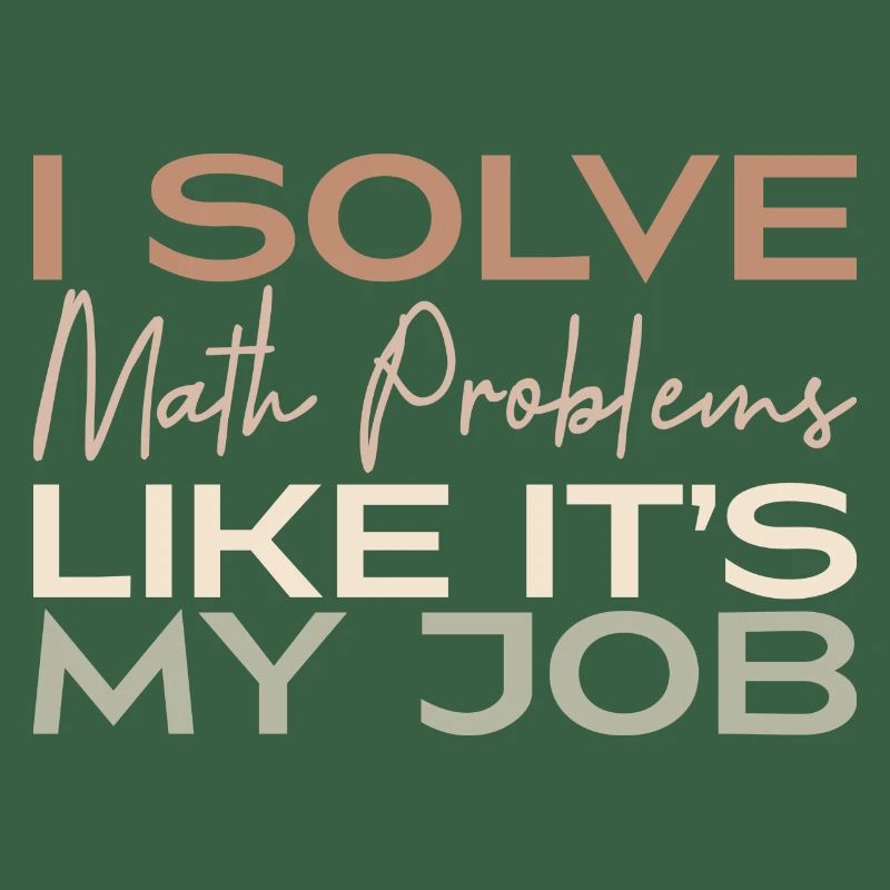 I Solve Math Problems Like It's My Job
