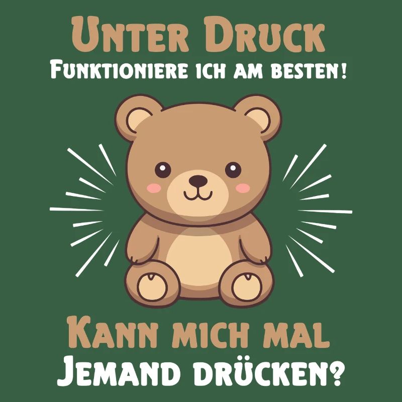 Under pressure I function best Teddy bear