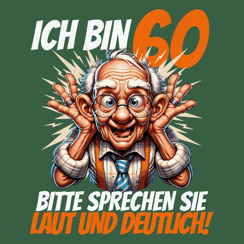 ICH BIN 60 BITTE SPRECHEN SIE LAUT UND DEUTLICH
