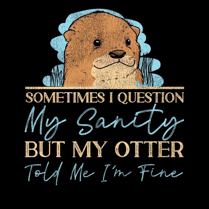 Otter Sometimes I Question My
