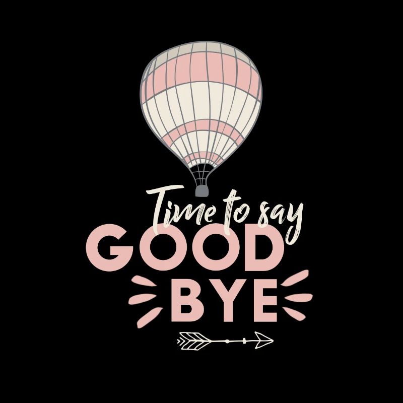 Time to say Good Bye