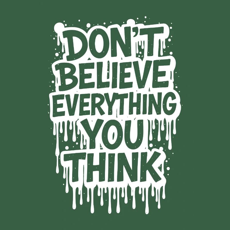 Don’t Believe Everything You Think take it easy
