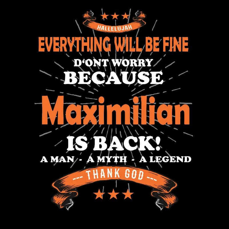 Everything will be fine Maximilian Is back