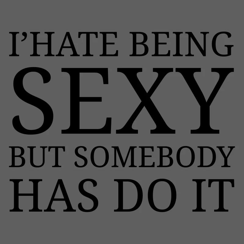 I' hate being sexy