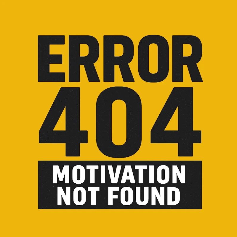 Error 404 – Motivation Not Found