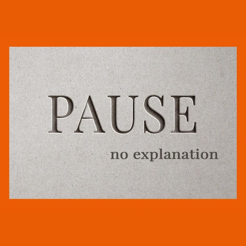 PAUSE – pas d’explication