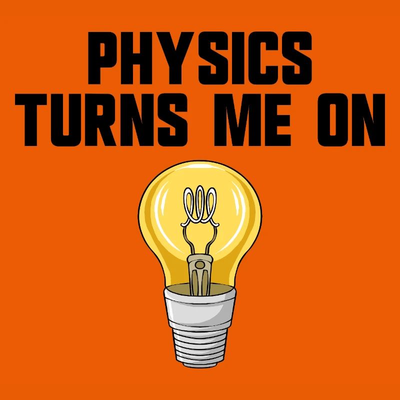Physics joke, physics turns me on, funny knowledge