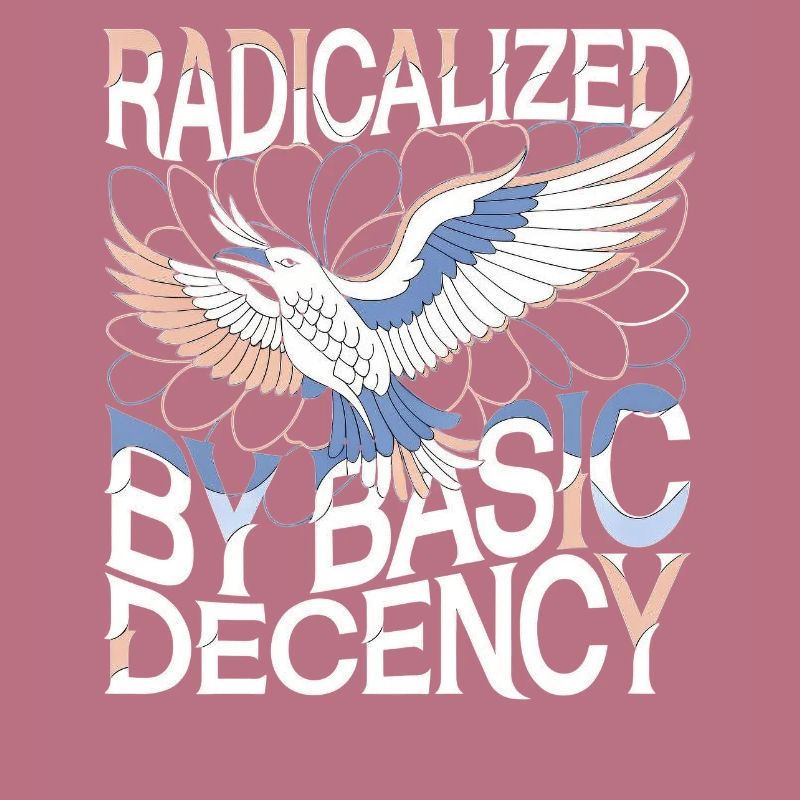 Radicalized by Basic Decency Statement Art