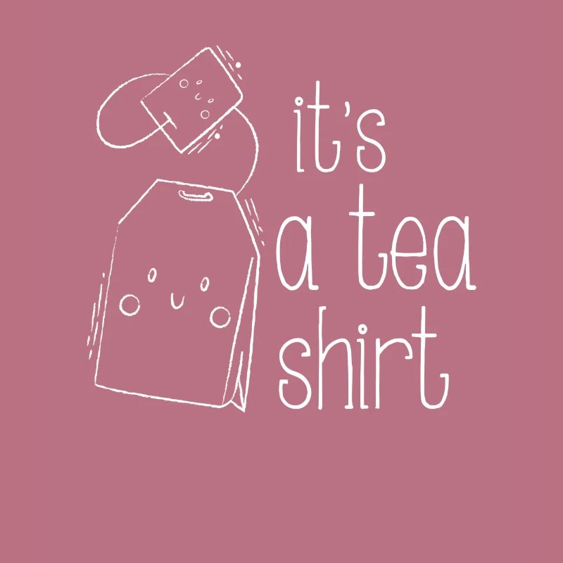 It's a Tea Shirt - fun drinking design