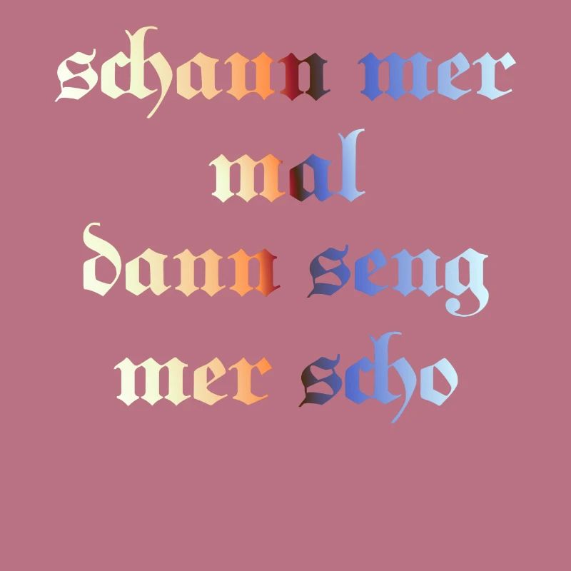 schaun mer mal dann seng mer scho