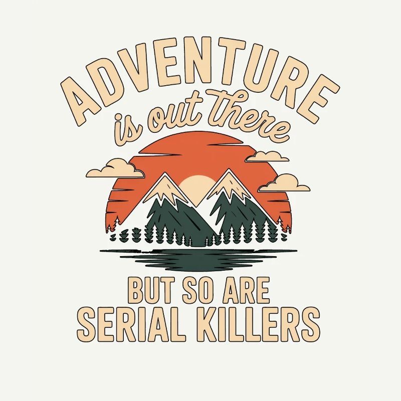 Adventure Is Out There Serial Killers