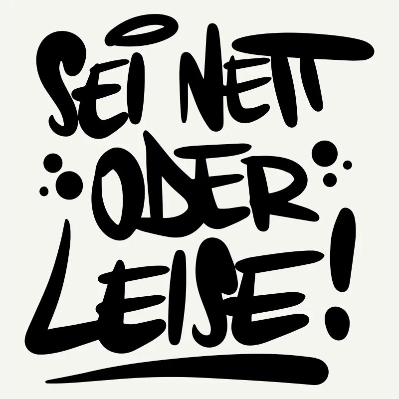 Sei nett oder leise Spruch