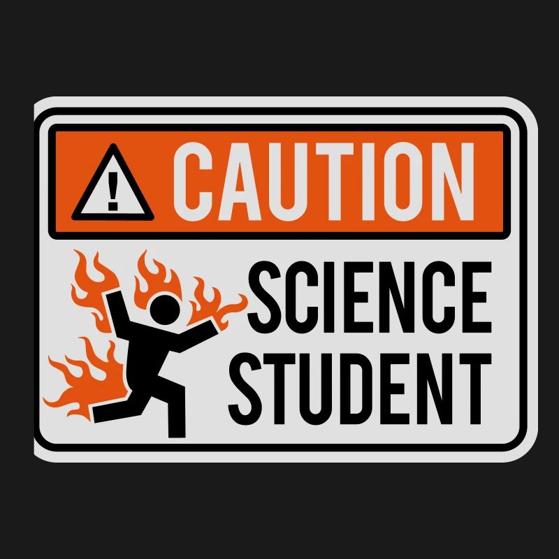 Caution science student - physics / chemistry