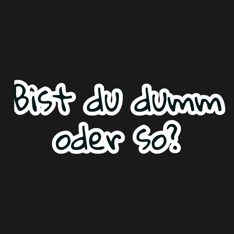 bist du dumm oder so