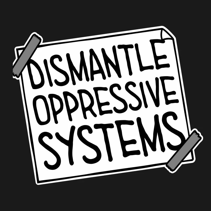Dismantle Oppressive Systems Aktivismus Statement