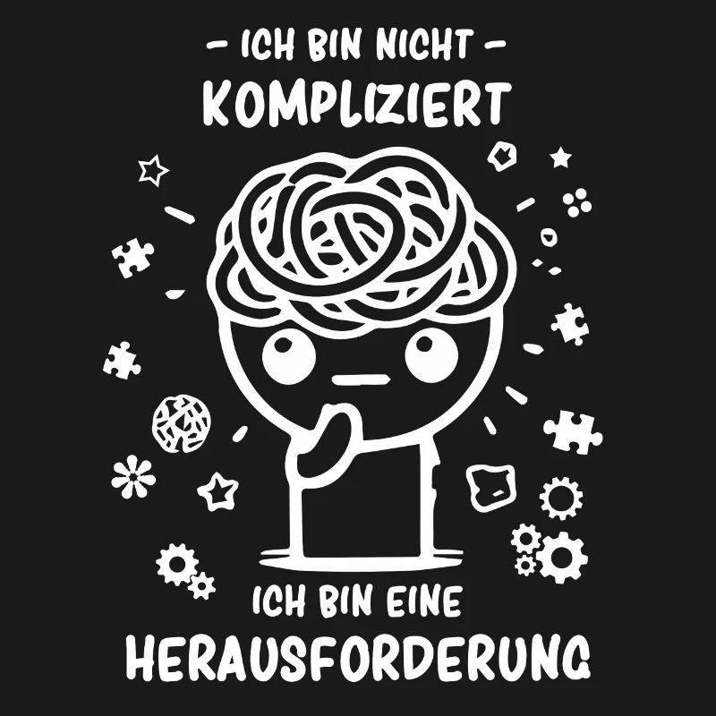 Bin nicht kompliziert - bin eine Herausforderung