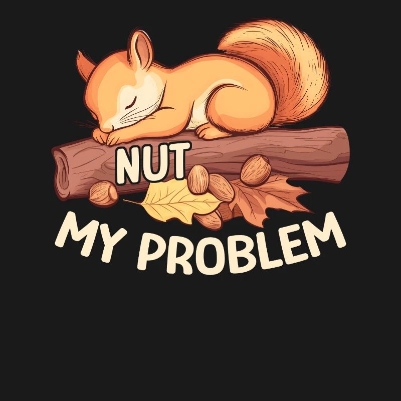 Nut My Problem Morning Grouch Squirrel Gift