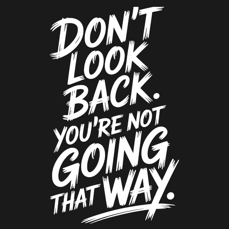 Ne regarde pas en arrière, tu ne vas pas dans cette direction, motivation