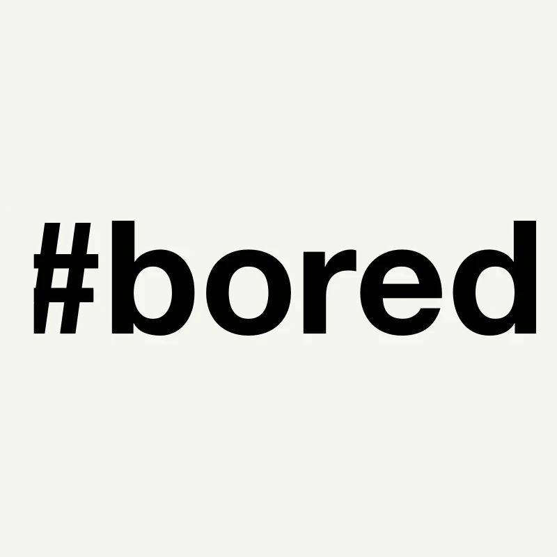 BORED Hashtag Langeweile