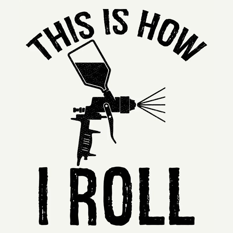 this is how I roll Auto Body Painter