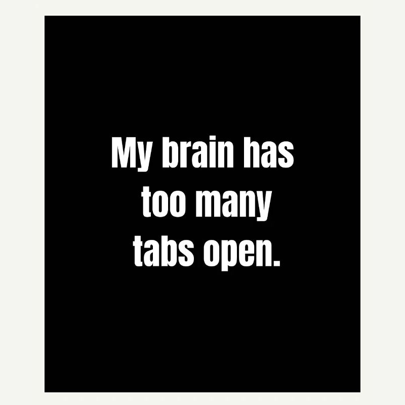 Too Many Tabs – Overthinking in Progress