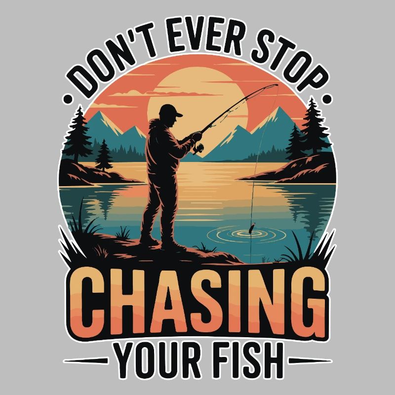 Don't Ever Stop Chasing Your Fish