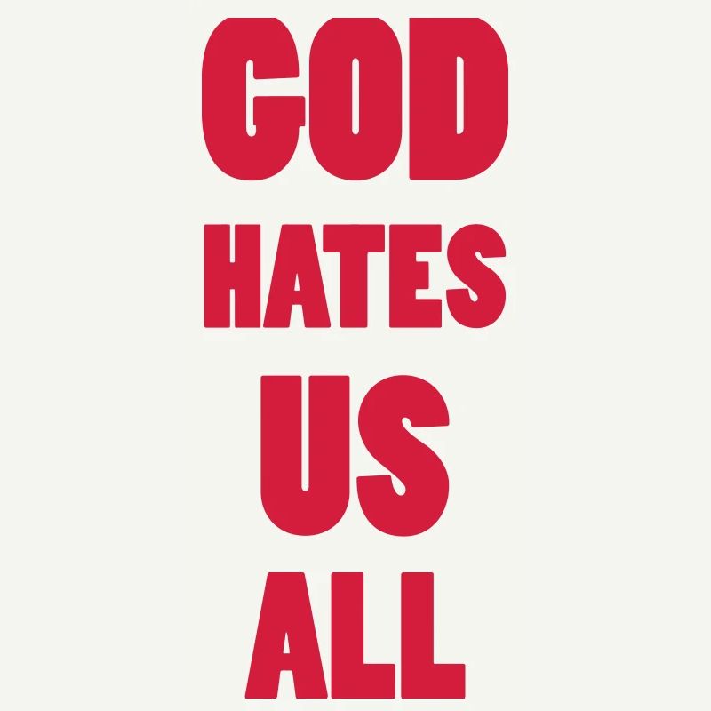 God hate us all !