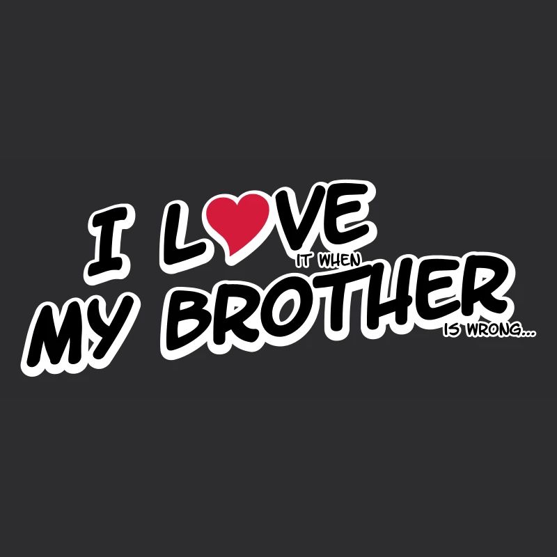 I LOVE it when MY BROTHER is wrong