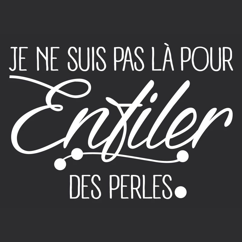 Pas là pour Enfiler Des Perles