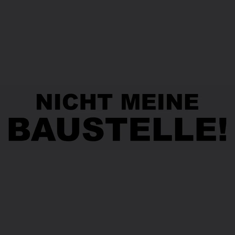 Nicht meine Baustelle!