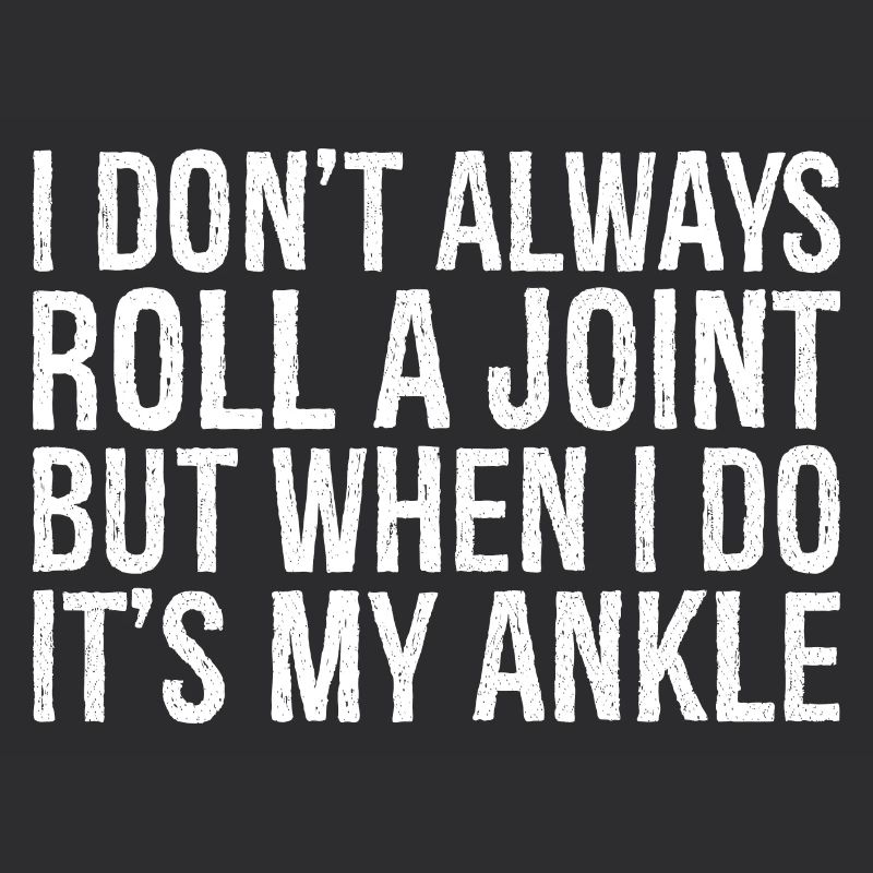 I don't always roll a joint but when I do it's