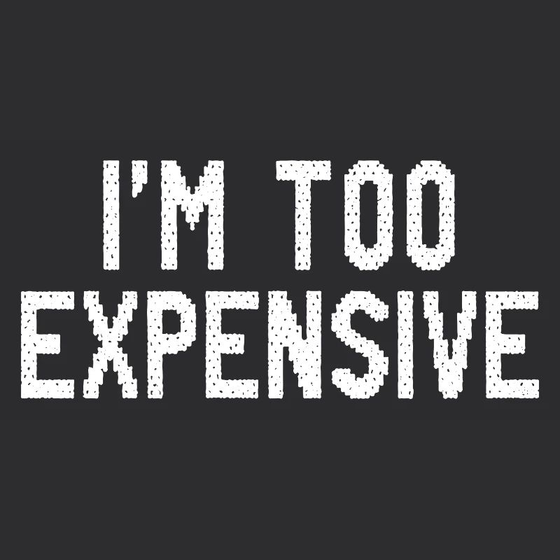 I’m Too Expensive