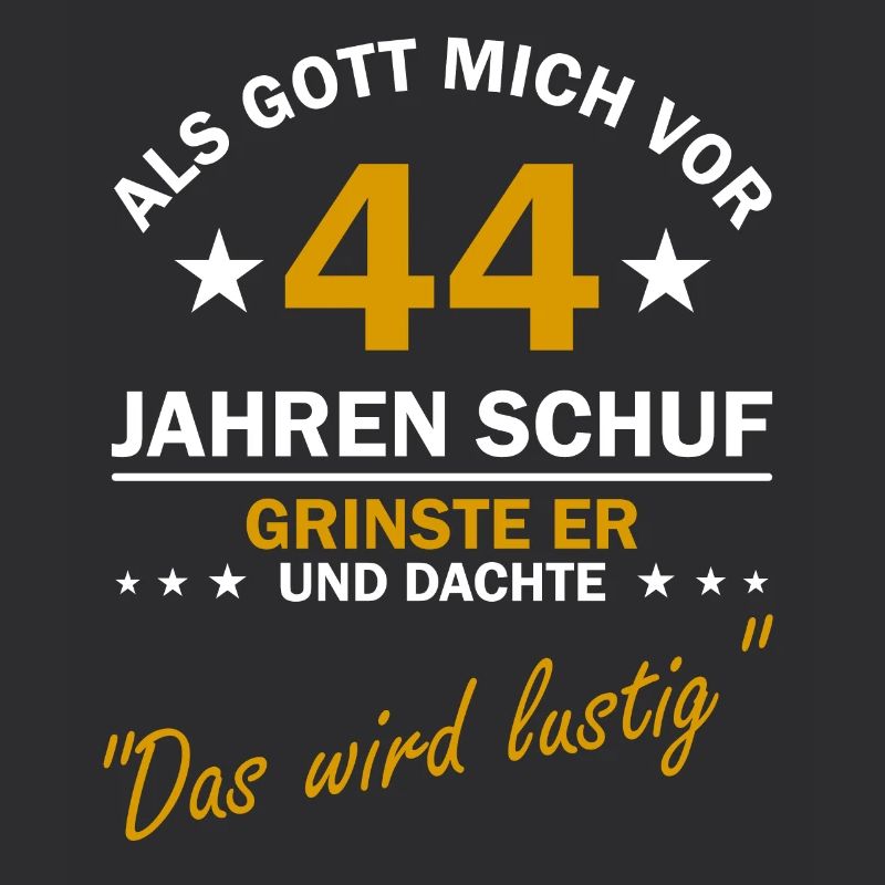 44. Geburtstag Als Gott mich schuf lustiger Spruch