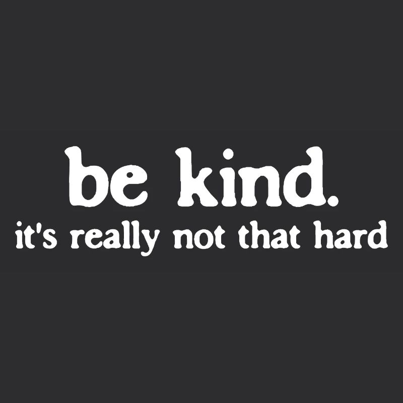 Sei freundlich be kind so schwer ist es nicht