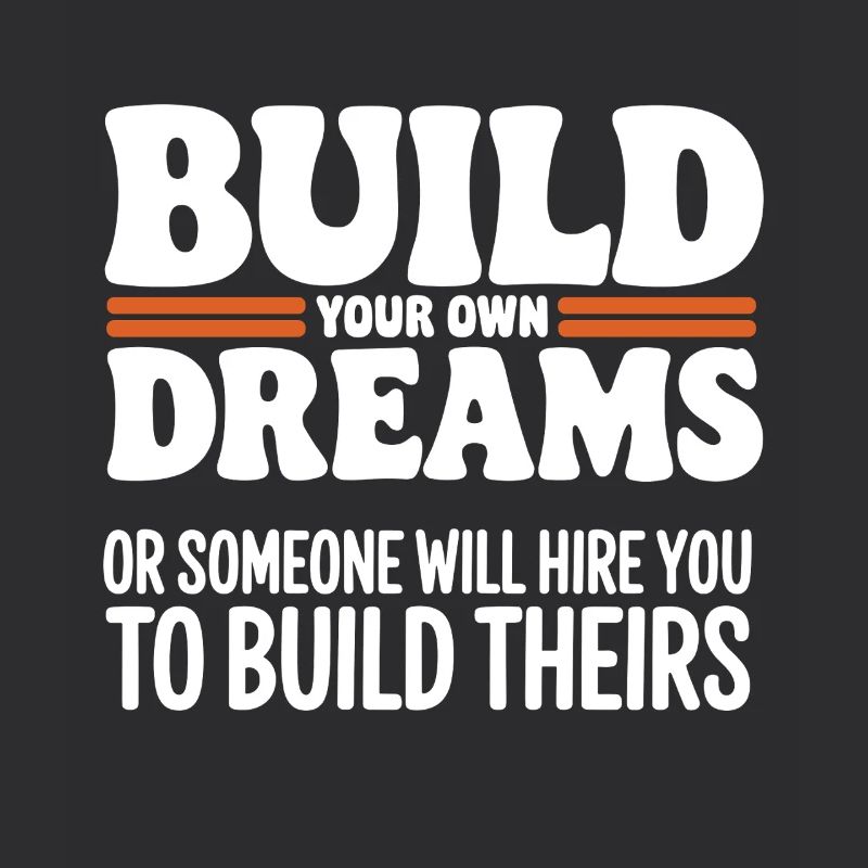 Bauen Sie Ihre eigenen Träume oder jemand wird Sie einstellen